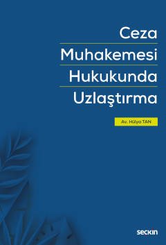 Seçkin Ceza Muhakemesi Hukukunda Uzlaştırma - Hülya Tan Seçkin Yayınları