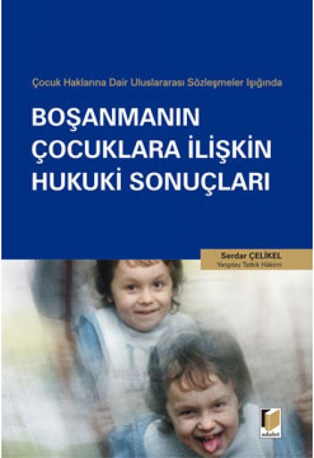 Adalet Boşanmanın Çocuklara İlişkin Hukuki Sonuçları - Serdar Çelikel Adalet Yayınevi