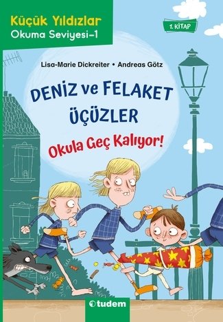 Deniz ve Felaket Üçüzler - Okula Geç Kalıyor - Lisa-Marie Dickreiter, Andreas Götz Tudem Yayınları