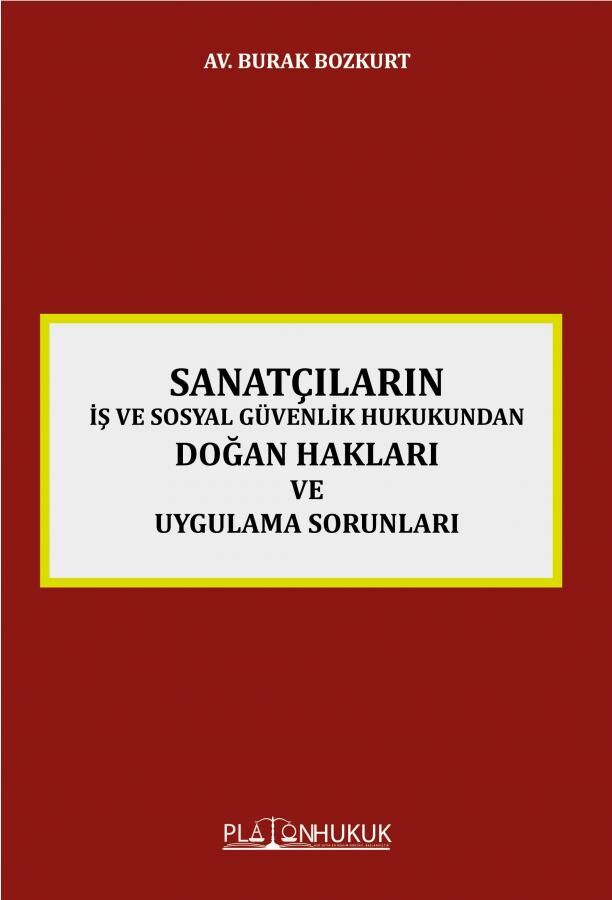 Platon Sanatçıların İş ve Sosyal Güvenlik Hukukundan Doğan Hakları ve Uygulama Sorunlar - Burak Bozkurt Platon Hukuk Yayınları