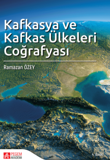 Pegem Kafkasya ve Kafkas Ülkeleri Coğrafyası 4. Baskı - Ramazan Özey Pegem Akademi Yayınları