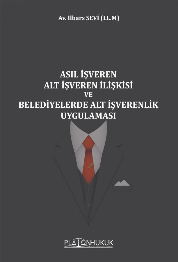 Platon Asıl İşveren Alt İşveren İlişkisi ve Belediyelerde Alt İşverenlik Uygulaması - İlbars Sevi Platon Hukuk Yayınları