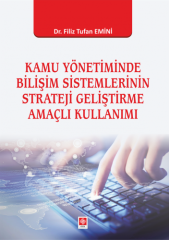 Ekin Kamu Yönetiminde Bilişim Sistemlerinin Strateji Geliştirme Amaçlı Kullanımı - Filiz Tufan Emini Ekin Yayınları