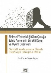 Anı Yayıncılık Zihinsel Yetersizliği Olan Çocuğa Sahip Annelerin Sürekli Kaygı Ve Uyum Düzeyleri - Gürcan Topçu Sevim Anı Yayıncılık