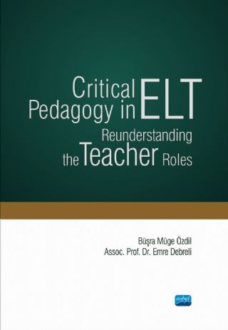 Nobel Critical Pedagogy in ELT Reunderstanding the Teacher Roles - Büşra Müge Özdil, Emre Debreli Nobel Akademi Yayınları