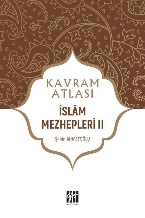 Gazi Kitabevi Kavram Atlası - İslam Mezhepleri II - Şahin Ahmetoğlu Gazi Kitabevi