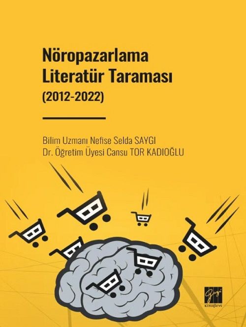 Gazi Kitabevi Nöropazarlama Literatür Taraması (2012-2022) - Nefise Selda Saygı, Cansu Tor Kadıoğlu Gazi Kitabevi