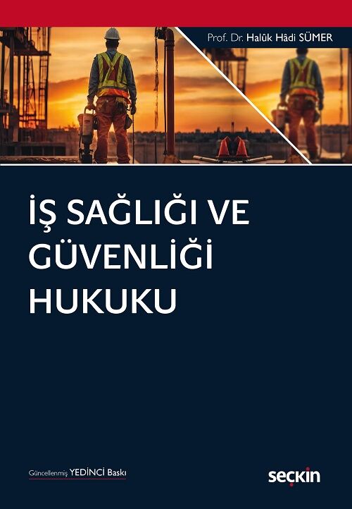 Seçkin İş Sağlığı ve Güvenliği Hukuku 7. Baskı - Haluk Hadi Sümer Seçkin Yayınları