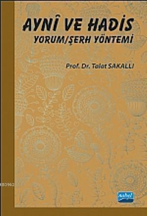 Nobel Aynî ve Hadis, Yorum/Şerh Yöntemi - Talat Sakallı Nobel Akademi Yayınları