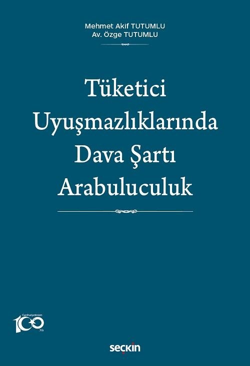 Seçkin Tüketici Uyuşmazlıklarında Dava Şartı Arabuluculuk - Mehmet Akif Tutumlu, Özge Tutumlu Seçkin Yayınları