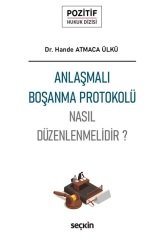 Seçkin Anlaşmalı Boşanma Protokolü Nasıl Düzenlenir - Hande Atmaca Ülkü Seçkin Yayınları