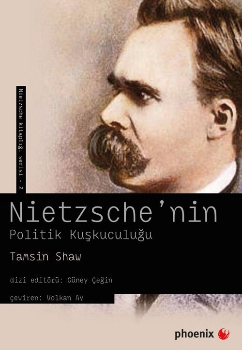 Phoenix Nietzsche’nin Politik Kuşkuculuğu - Tamsin Shaw Phoenix Yayınları