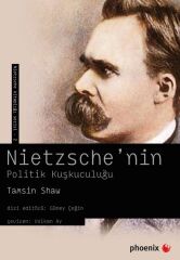 Phoenix Nietzsche’nin Politik Kuşkuculuğu - Tamsin Shaw Phoenix Yayınları