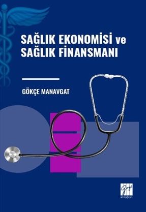 Gazi Kitabevi Sağlık Ekonomisi ve Sağlık Finansmanı - Gökçe Manavgat Gazi Kitabevi