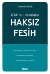 Seçkin Türk İş Hukukunda Haksız Fesih - Seracettin Göktaş Seçkin Yayınları