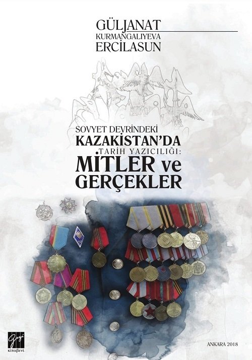 Gazi Kitabevi Sovyet Devrindeki Kazakistan'da Tarih Yazıcılığı, Mitler ve Gerçekleri - Güljanat Kurmanganlıyeva Ercilasun Gazi Kitabevi