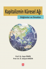 Ekin Kapitalizmin Küresel Ağı-Düğümler ve İlmekler - Ayşe İrmiş, Selçuk Emsen Ekin Yayınları