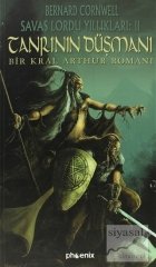 Phoenix Tanrı'nın Düşmanı - Savaş Lordu Yıllıkları: 2 - Bernard Cornwell Phoenix Yayınları