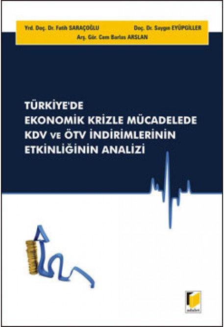 Adalet Türkiye'de Ekonomik Krizle Mücadelede KDV ve ÖTV İndirimlerinin Etkinliğinin Analizi - Fatih Saraçoğlu Adalet Yayınevi