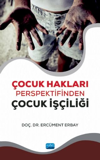 Nobel Çocuk Hakları Perspektifinden Çocuk İşçiliği - Ercüment Erbay Nobel Akademi Yayınları