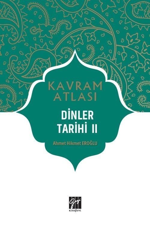 Gazi Kitabevi Kavram Atlası - Dinler Tarihi II - Ahmet Hikmet Eroğlu Gazi Kitabevi