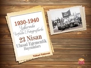 Nobel 1930-1940 Yıllarında Urfa’da Fotoğraflarla 23 Nisan Ulusal Egemenlik Bayramları - Yüksel Yıldırım Nobel Bilimsel Eserler