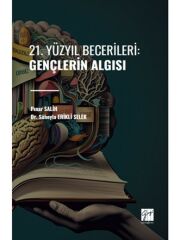 Gazi Kitabevi 21. Yüzyıl Becerileri Gençlerin Algısı - Pınar Salih, Süheyla Erikli Selek Gazi Kitabevi