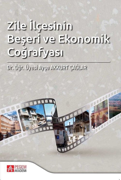 Pegem Zile İlçesinin Beşeri ve Ekonomik Coğrafyası - Ayşe Akkurt Çağlar Pegem Akademi Yayınları