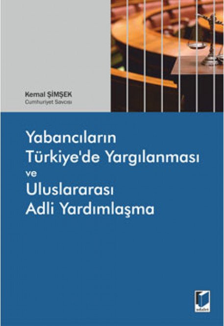 Adalet Yabancıların Türkiye'de Yargılanması ve Uluslararası Adli Yardımlaşma - Kemal Şimşek Adalet Yayınevi