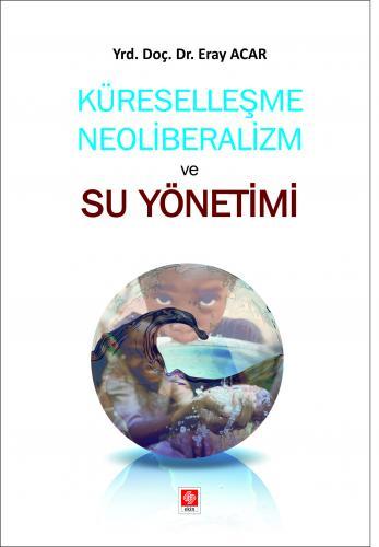 Ekin Küreselleşme Neoliberalizm ve Su Yönetimi - Eray Acar Ekin Yayınları