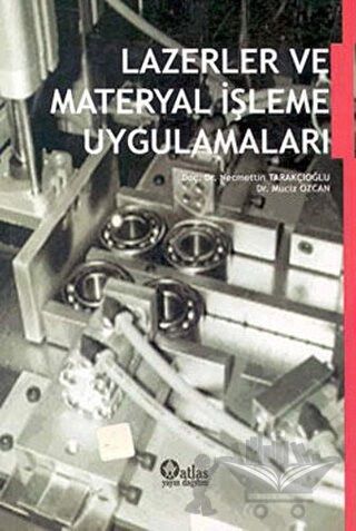 Atlas Akademik Lazerler ve Materyal İşleme Uygulamaları - Necmettin Tarakçıoğlu Atlas Akademik Yayıncılık