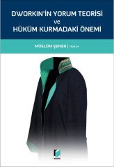 Adalet Dworkin'in Yorum Teorisi ve Hüküm Kurmadaki Önemi - Müslüm Şener Adalet Yayınevi