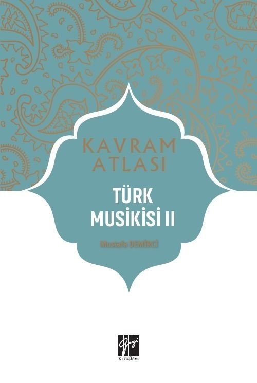 Gazi Kitabevi Kavram Atlası - Türk Musikisi II - Mustafa Demirci Gazi Kitabevi