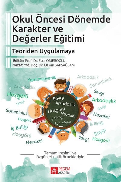 Pegem Okul Öncesi Dönemde Karakter ve Değerler Eğitimi Esra Ömeroğlu, Özkan Sapsağlam Pegem Akademi Yayıncılık