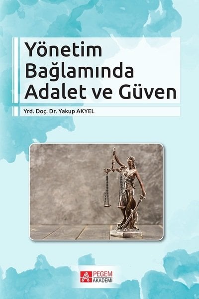 Pegem Yönetim Bağlamında Adalet ve Güven - Yakup Akyel Pegem Akademi Yayınları