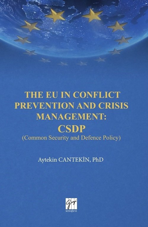 Gazi Kitabevi The EU in Conflict Prevention and Crisis Management: CSDP(Common Security and Defence Policy) - Aytekin Cantekin Gazi Kitabevi