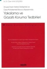 Seçkin Avrupa İnsan Hakları Sözleşmesi ve Ceza Muhakemesi Kanunu Kapsamında Yakalama ve Gözaltı Koruma Tedbirleri - Kaya Göçmen Seçkin Yayınları