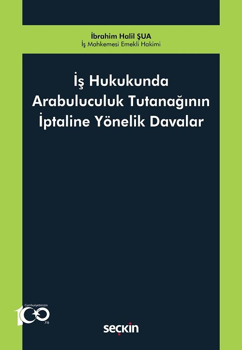 Seçkin İş Hukukunda Arabuluculuk Tutanağının İptaline Yönelik Davalar - İbrahim Halil Şua Seçkin Yayınları