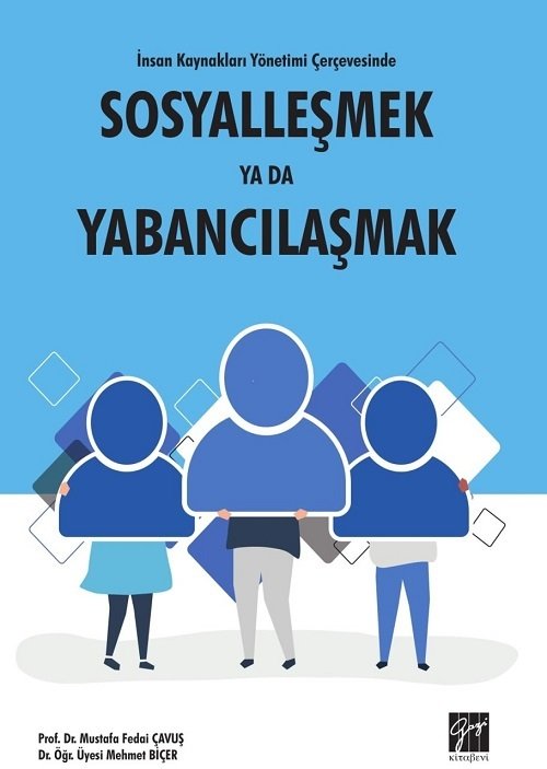 Gazi Kitabevi İnsan Kaynakları Yönetimi Çerçevesinde Sosyalleşmek ya da Yabancılaşmak - Mustafa Fedai Çavuş, Mehmet Biçer Gazi Kitabevi