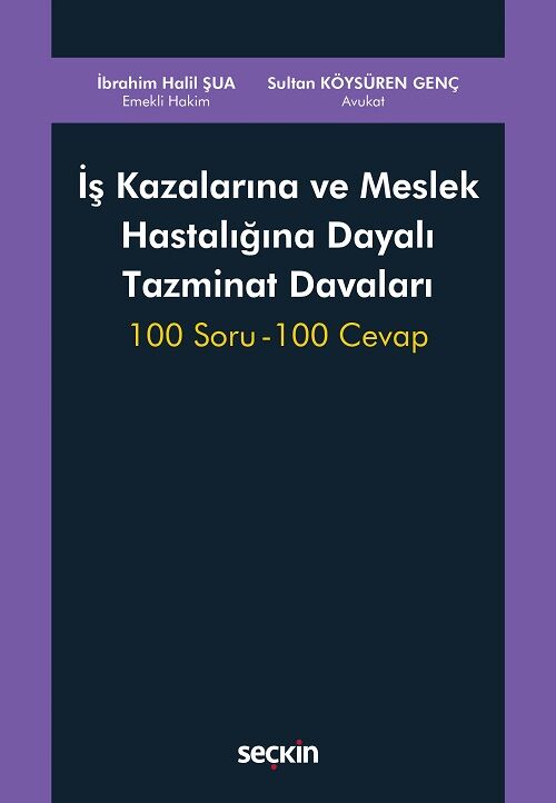 Seçkin İş Kazalarına ve Meslek Hastalığına Dayalı Tazminat Davaları - İbrahim Halil Şua, Sultan Köysüren Genç Seçkin Yayınları