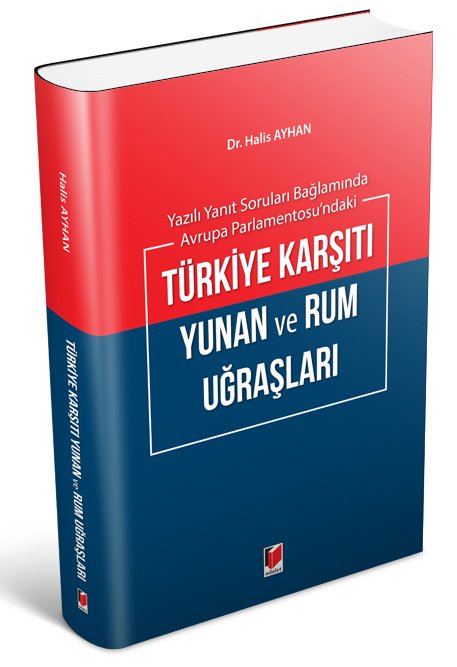 Adalet Yazılı Yanıt Soruları Bağlamında Avrupa Parlementosu'ndaki Türkiye Karşıtı Yunan ve Rum Uğraşları - Halis Ayhan Adalet Yayınevi