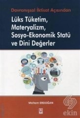 Ekin Davranışsal İktisat Açısından Lüks Tüketim, Materyalizm, Sosyo-Ekonomik Statü ve Dini Değerler - Meltem Erdoğan Ekin Yayınları