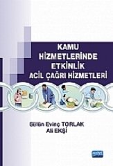 Nobel Kamu Hizmetlerinde Etklinlik Acil Çağrı Hizmetleri - Sülün Evinç Torlak, Ali Ekşi Nobel Akademi Yayınları