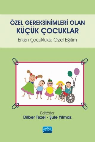 Nobel Özel Gereksinimleri Olan Küçük Çocuklar Erken Çocuklukta Özel Eğitim - Dilber Tezel, Şule Yılmaz Nobel Akademi Yayınları