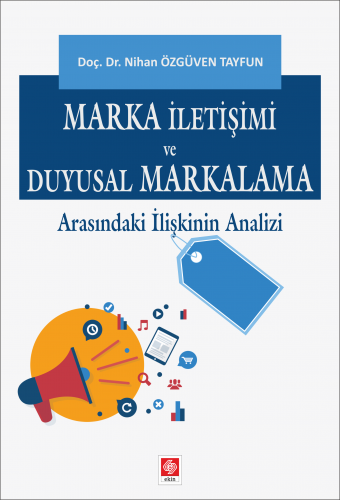 Ekin Marka İletişimi ve Duyusal Markalama Arasındaki İlişkinin Analizi - Nihan Özgüven Tayfun Ekin Yayınları