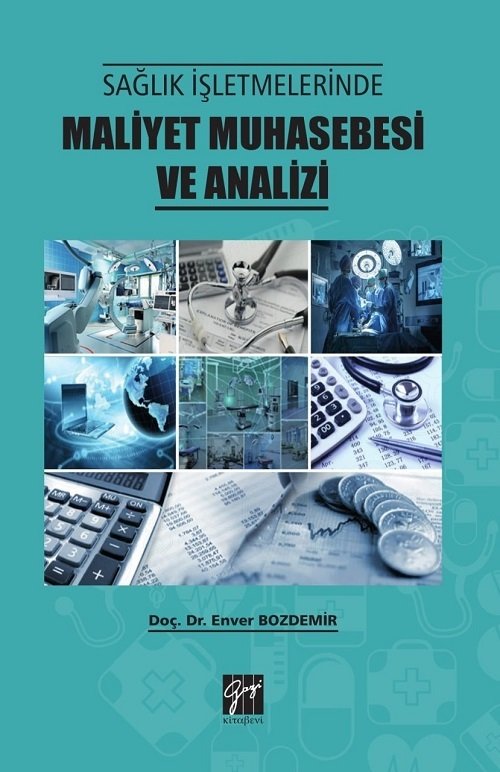 Gazi Kitabevi Sağlık İşletmelerinde Maliyet Muhasebesi ve Analizi - Enver Bozdemir Gazi Kitabevi