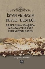 Gazi Kitabevi İsyan ve Hasım Devlet Desteği: Birinci Dünya Savaşı'nda Kafkasya Cephesinde Ermeni İsyanı Örneği - Aytekin Cantekin Gazi Kitabevi