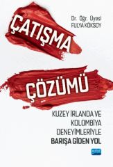 Nobel Çatışma Çözümü Kuzey İrlanda ve Kolombiya Deneyimleriyle Barışa Giden Yol - Fulya Köksoy Nobel Akademi Yayınları