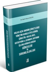 Adalet Halka Açık Anonim Şirketlerde Yönetim Kurulu Üyelerinin, Şirketin, Halka Arzı, Kotasyonu ve Sermaye Artırımı İşlemlerinden Doğan Görevleri ve Sorumlulukları - Berk Olçum Bilgin Adalet Yayınevi