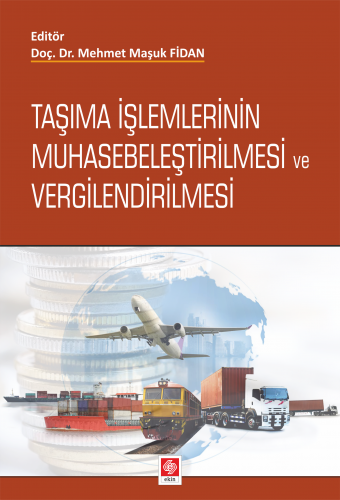 Ekin Taşıma İşlemlerinin Muhasebeleştirilmesi ve Vergilendirilmesi - Mehmet Maşuk Fidan Ekin Yayınları